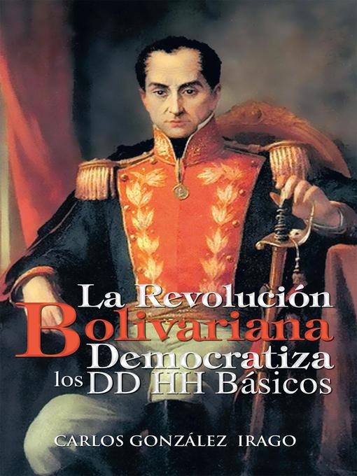 Title details for La Revolución Bolivariana Democratiza Los Dd Hh Básicos by Carlos González Irago - Available